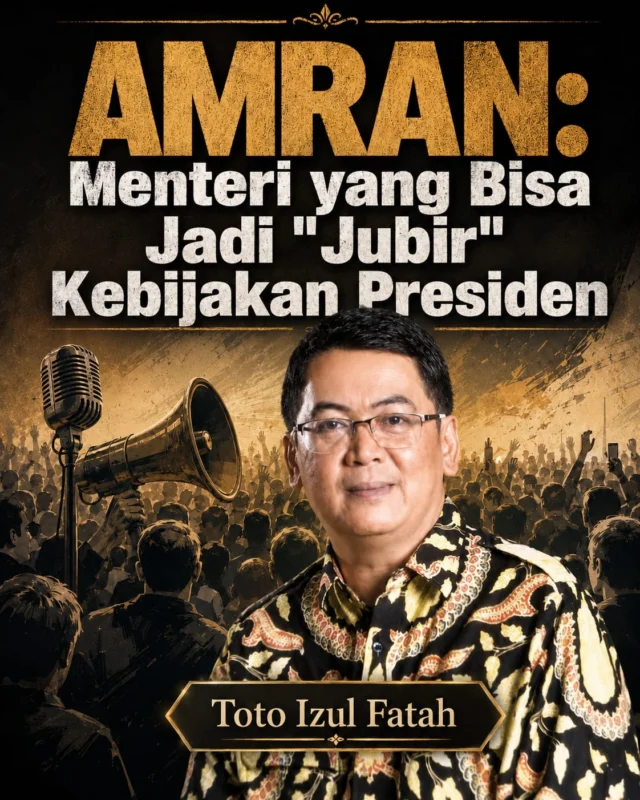 AMRAN SULAIMAN Menteri yang Bisa Jadi Jubir Kebijakan Presiden. Oleh Toto Izul Fatah